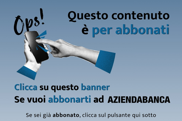 aziendabanca questo contenuto e solo per abbonati